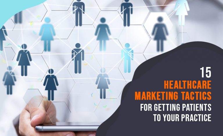 15 Healthcare Marketing Tactics for Getting Patients to Your Practice