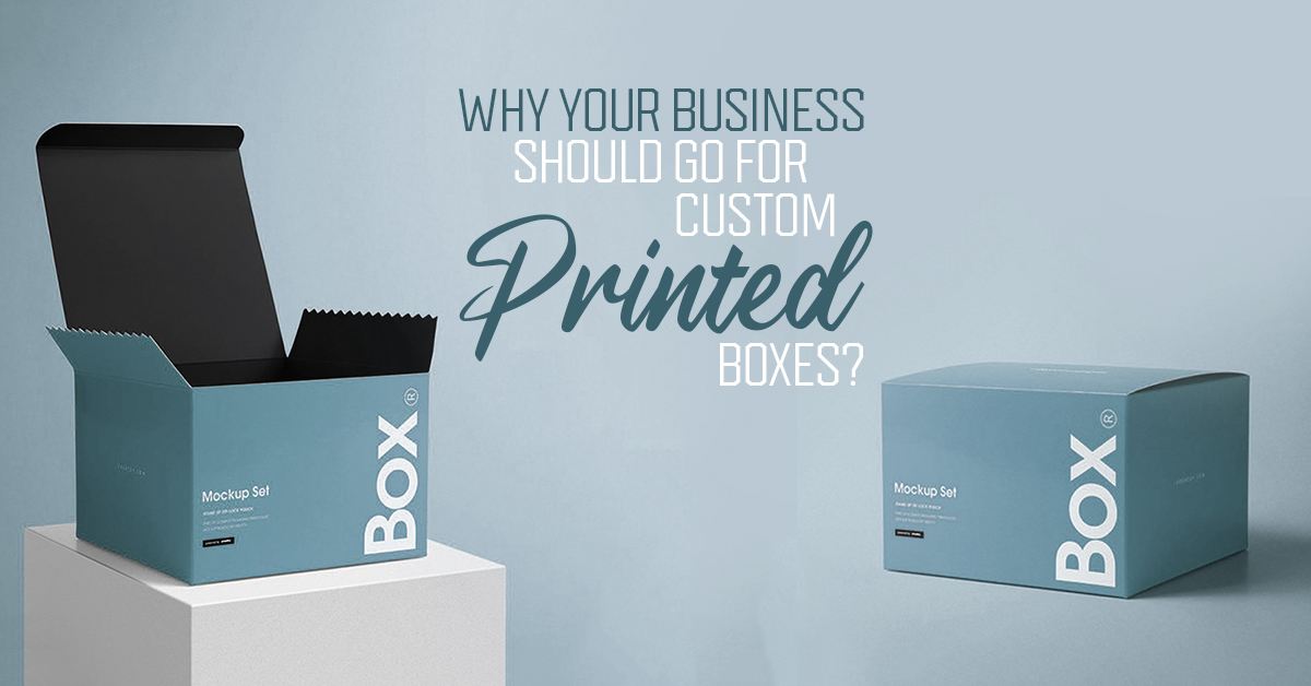 Why-Your-Business-Should-Go-For-Custom-Printed-Boxes (1)