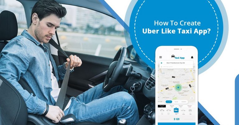 How to Create an App like Uber?: Complete Launch Process, Cost & Features