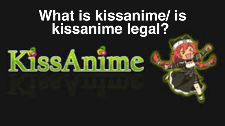 What is kissanime/ is kissanime legal?